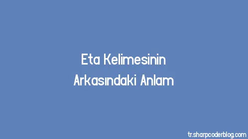 Eta Kelimesinin Arkasındaki Anlam - Thumbnail
