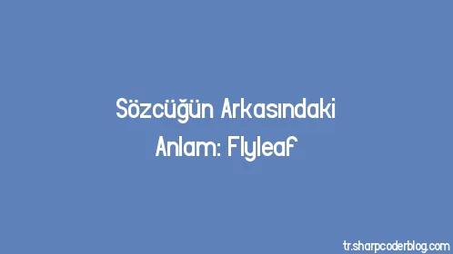 Sözcüğün Arkasındaki Anlam: Flyleaf - Thumbnail