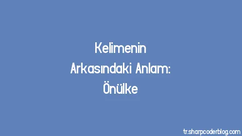 Kelimenin Arkasındaki Anlam: Önülke - Thumbnail