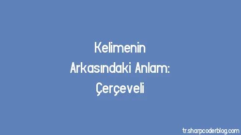 Kelimenin Arkasındaki Anlam: Çerçeveli - Thumbnail