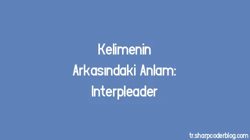Kelimenin Arkasındaki Anlam: Interpleader - Thumbnail