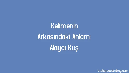 Kelimenin Arkasındaki Anlam: Alaycı Kuş - Thumbnail