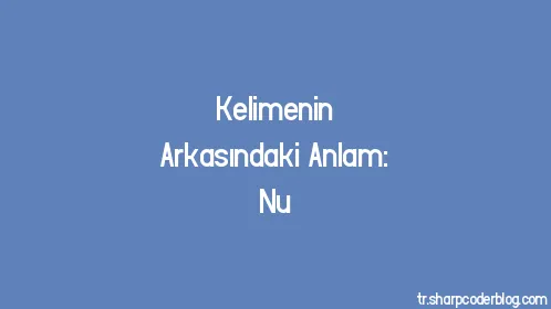 Kelimenin Arkasındaki Anlam: Nu - Thumbnail