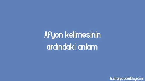 Afyon kelimesinin ardındaki anlam - Thumbnail