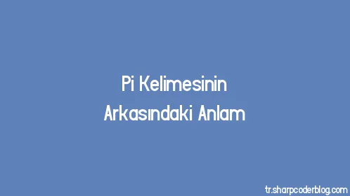 Pi Kelimesinin Arkasındaki Anlam - Thumbnail
