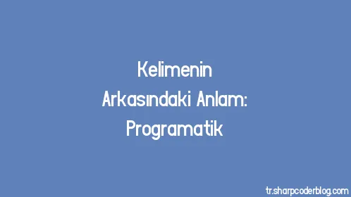 Kelimenin Arkasındaki Anlam: Programatik - Thumbnail