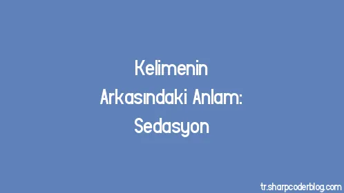 Kelimenin Arkasındaki Anlam: Sedasyon - Thumbnail