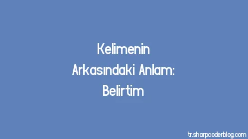 Kelimenin Arkasındaki Anlam: Belirtim - Thumbnail