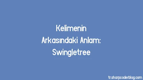 Kelimenin Arkasındaki Anlam: Swingletree - Thumbnail