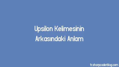 Upsilon Kelimesinin Arkasındaki Anlam - Thumbnail