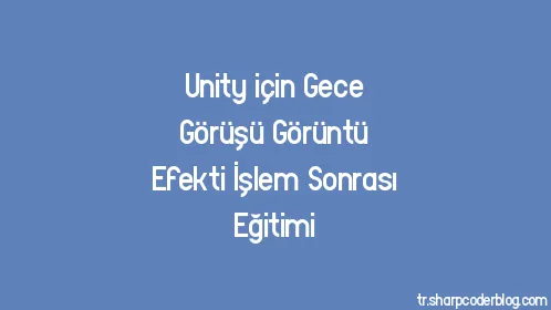 Unity için Gece Görüşü Görüntü Efekti İşlem Sonrası Eğitimi - Thumbnail