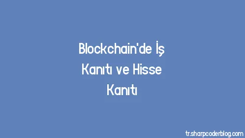 Blockchain'de İş Kanıtı ve Hisse Kanıtı - Thumbnail