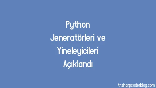 Python Jeneratörleri ve Yineleyicileri Açıklandı - Thumbnail