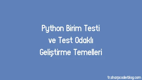 Python Birim Testi ve Test Odaklı Geliştirme Temelleri - Thumbnail
