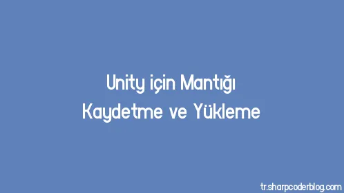 Unity için Mantığı Kaydetme ve Yükleme - Thumbnail