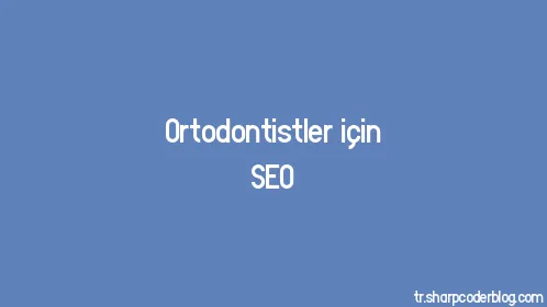 Ortodontistler için SEO - Thumbnail