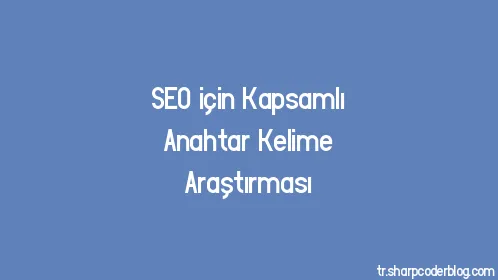 SEO için Kapsamlı Anahtar Kelime Araştırması - Thumbnail