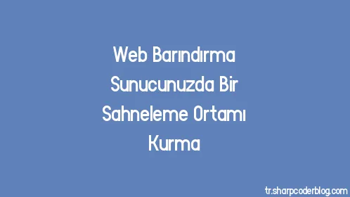Web Barındırma Sunucunuzda Bir Sahneleme Ortamı Kurma - Thumbnail