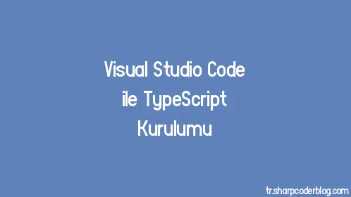 Visual Studio Code ile TypeScript Kurulumu - Thumbnail