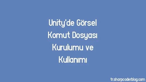 Unity'de Görsel Komut Dosyası Kurulumu ve Kullanımı - Thumbnail