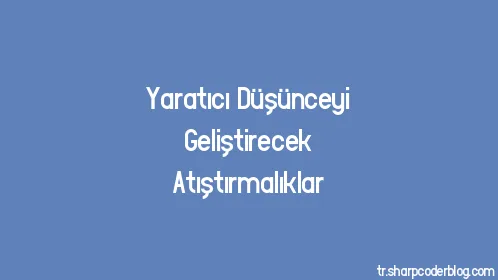 Yaratıcı Düşünceyi Geliştirecek Atıştırmalıklar - Thumbnail