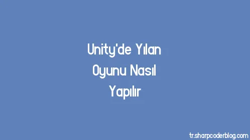 Unity'de Yılan Oyunu Nasıl Yapılır - Thumbnail