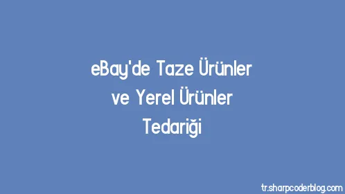 eBay'de Taze Ürünler ve Yerel Ürünler Tedariği - Thumbnail