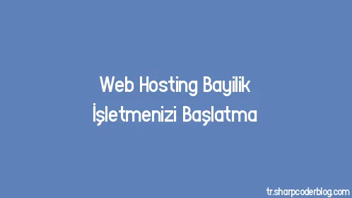 Web Hosting Bayilik İşletmenizi Başlatma - Thumbnail
