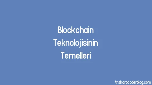 Blockchain Teknolojisinin Temelleri - Thumbnail