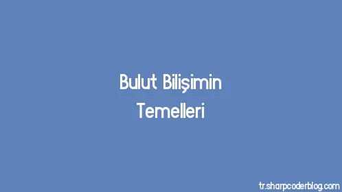 Bulut Bilişimin Temelleri - Thumbnail