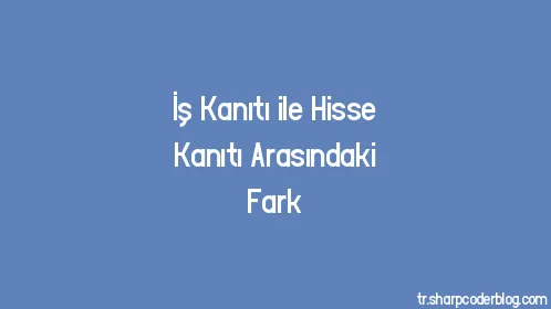 İş Kanıtı ile Hisse Kanıtı Arasındaki Fark - Thumbnail