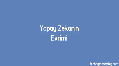 Yapay Zekanın Evrimi - Thumbnail