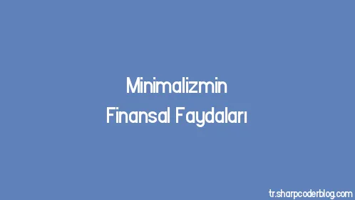 Minimalizmin Finansal Faydaları - Thumbnail