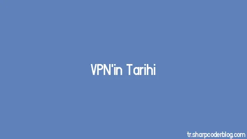 VPN'in Tarihi - Thumbnail