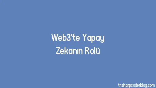 Web3'te Yapay Zekanın Rolü - Thumbnail