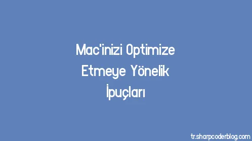 Mac'inizi Optimize Etmeye Yönelik İpuçları - Thumbnail