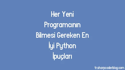 Her Yeni Programcının Bilmesi Gereken En İyi Python İpuçları - Thumbnail