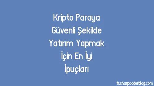 Kripto Paraya Güvenli Şekilde Yatırım Yapmak İçin En İyi İpuçları - Thumbnail