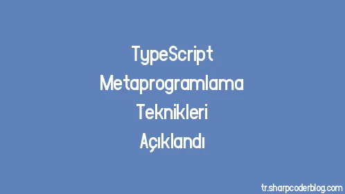 TypeScript Metaprogramlama Teknikleri Açıklandı - Thumbnail