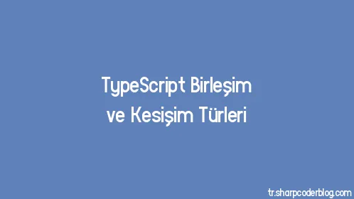 TypeScript Birleşim ve Kesişim Türleri - Thumbnail