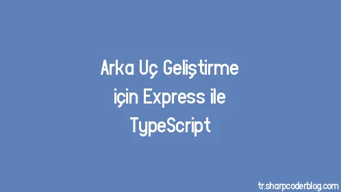 Arka Uç Geliştirme için Express ile TypeScript - Thumbnail