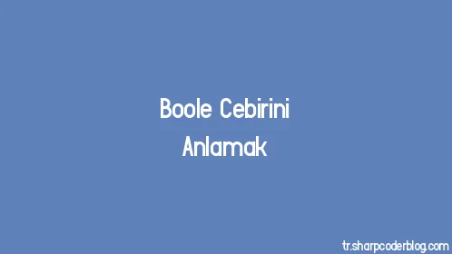 Boole Cebirini Anlamak - Thumbnail
