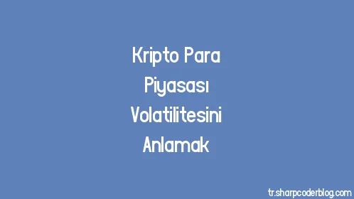 Kripto Para Piyasası Volatilitesini Anlamak - Thumbnail