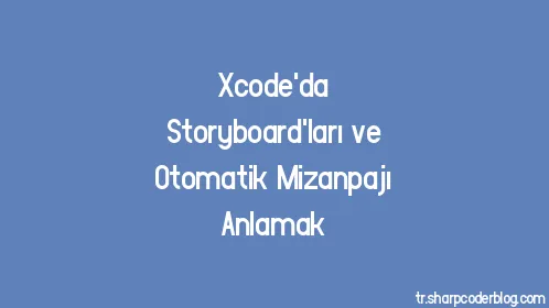 Xcode'da Storyboard'ları ve Otomatik Mizanpajı Anlamak - Thumbnail