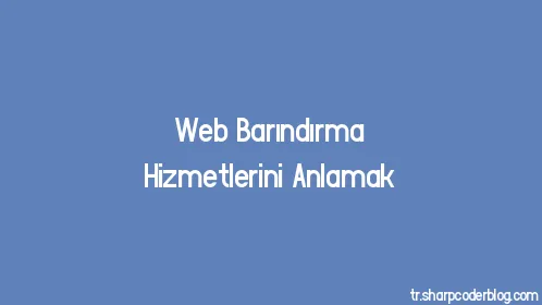 Web Barındırma Hizmetlerini Anlamak - Thumbnail