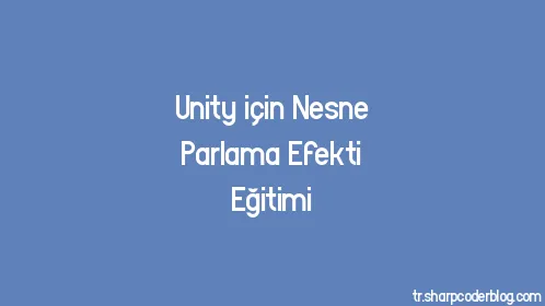 Unity için Nesne Parlama Efekti Eğitimi - Thumbnail