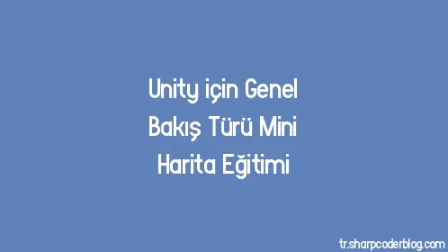 Unity için Genel Bakış Türü Mini Harita Eğitimi - Thumbnail