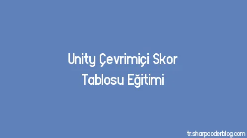 Unity Çevrimiçi Skor Tablosu Eğitimi - Thumbnail