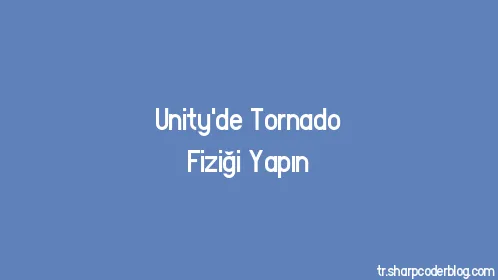 Unity'de Tornado Fiziği Yapın - Thumbnail