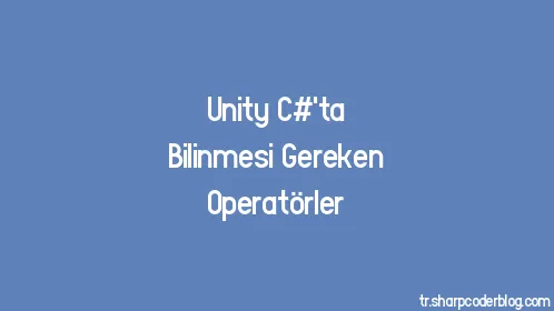 Unity C#'ta Bilinmesi Gereken Operatörler - Thumbnail